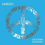 Vargo Goodbye is a new beginning 2014